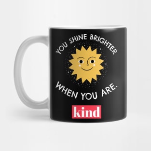 You Shine Brighter When You Are Kind Mug